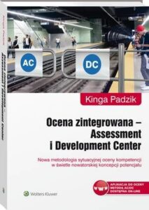 Okładka: Ocena zintegrowana - Assessment i Development Center. Nowa metodologia sytuacyjnej oceny kompetencji w świetle nowatorskiej koncepcji potencjału