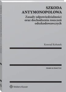 Okładka: Szkoda antymonopolowa. Zasady odpowiedzialności oraz dochodzenia roszczeń odszkodowawczych