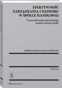 Okładka: Efektywność zarządzania i nadzoru w spółce handlowej. W poszukiwaniu optymalnego modelu ustroju spółki