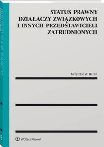 Okładka: Status prawny działaczy związkowych i innych przedstawicieli zatrudnionych