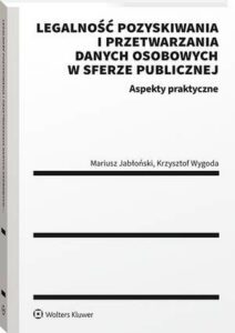 Okładka: Legalność pozyskiwania i przetwarzania danych osobowych w sferze publicznej. Aspekty praktyczne