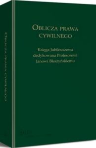 Okładka: Oblicza prawa cywilnego. Księga Jubileuszowa dedykowana profesorowi Janowi Błeszyńskiemu