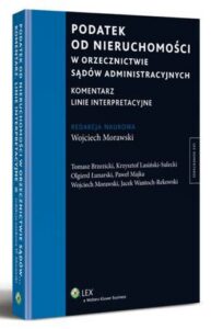 Okładka: Podatek od nieruchomości w orzecznictwie sądów administracyjnych. Komentarz. Linie interpretacyjne