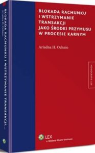 Okładka: Blokada rachunku i wstrzymanie transakcji jako środki przymusu w procesie karnym