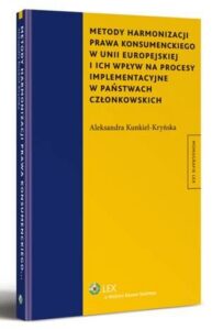 Okładka: Metody harmonizacji prawa konsumenckiego w Unii Europejskiej i ich wpływ na procesy implementacyjne w państwach członkowskich