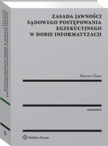 Okładka: Zasada jawności sądowego postępowania egzekucyjnego w dobie informatyzacji
