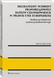 Okładka: Mechanizmy ochrony praworządności państw członkowskich w prawie Unii Europejskiej