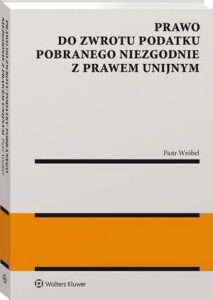 Okładka: Prawo do zwrotu podatku pobranego niezgodnie z prawem unijnym