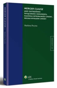 Okładka: Merger clause jako zastrzeżenie wyłączności dokumentu, klauzula integralności umowy, reguła wykładni umowy