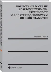Okładka: Rozliczanie w czasie kosztów uzyskania przychodów w podatku dochodowym od osób prawnych