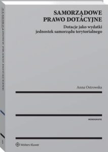 Okładka: Samorządowe prawo dotacyjne. Dotacje jako wydatki jednostek samorządu terytorialnego