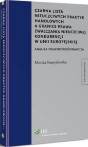 Okładka: Czarna lista nieuczciwych praktyk handlowych a granice prawa zwalczania nieuczciwej konkurencji w Unii Europejskiej. Analiza prawnoporównawcza