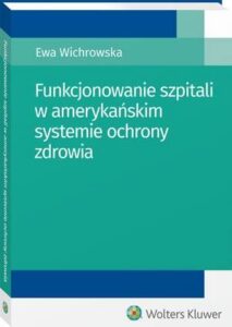 Okładka: Funkcjonowanie szpitali w amerykańskim systemie ochrony zdrowia