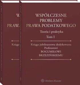 Okładka: Współczesne problemy prawa podatkowego. Teoria i praktyka. Księga jubileuszowa dedykowana Profesorowi Bogumiłowi Brzezińskiemu. Tom I i II