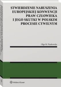 Okładka: Stwierdzenie naruszenia Europejskiej Konwencji Praw Człowieka i jego skutki w polskim procesie cywilnym