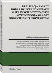 Okładka: Realizacja zasady dobra dziecka w mediacji w sprawach dotyczących wykonywania władzy rodzicielskiej i kontaktów