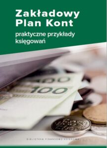 Okładka: Zakładowy Plan Kont - praktyczne przykłady księgowań
