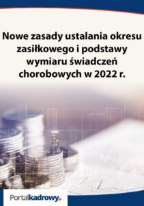 Okładka: Nowe zasady ustalania okresu zasiłkowego i podstawy wymiaru świadczeń chorobowych w 2022 r.