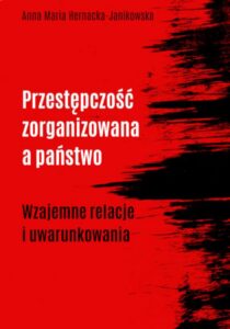 Okładka: Przestępczość zorganizowana a państwo. Wzajemne relacje i uwarunkowania