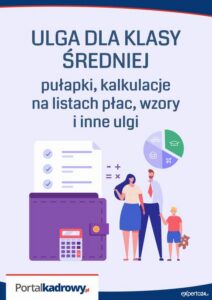 Okładka: ULGA DLA KLASY ŚREDNIEJ – pułapki, kalkulacje na listach płac, wzory i inne ulgi