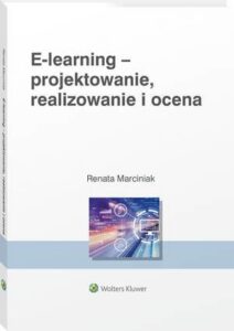 Okładka: E-learning: projektowanie, organizowanie, realizowanie i ocena. Metody, narzędzia i dobre praktyki