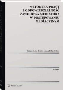 Okładka: Metodyka pracy i odpowiedzialność zawodowa mediatora w postępowaniu mediacyjnym.
