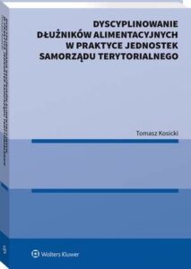 Okładka: Dyscyplinowanie dłużników alimentacyjnych w praktyce jednostek samorządu terytorialnego
