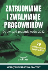 Okładka: Zatrudnianie i zwalnianie pracowników Obowiązki pracodawców 2022