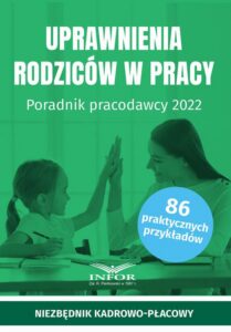 Okładka: Uprawnienia rodziców w pracy Poradnik pracodawcy 2022