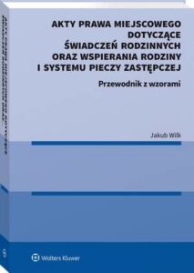 Okładka: Akty prawa miejscowego dotyczące świadczeń rodzinnych oraz wspierania rodziny i systemu pieczy zastępczej