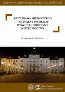 Okładka: Akty prawa miejscowego – aktualne problemy w świetle doktryny i orzecznictwa
