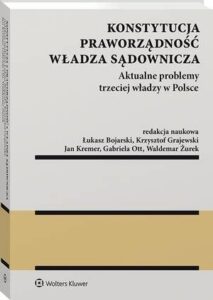 Okładka: Konstytucja. Praworządność. Władza sądownicza. Aktualne problemy trzeciej władzy w Polsce
