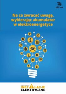 Okładka: Na co zwracać uwagę, wybierając akumulator w elektroenergetyce