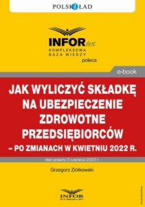 Okładka: Jak wyliczyć składkę na ubezpieczenie zdrowotne przedsiębiorców – po zmianach w kwietniu 2022 r.