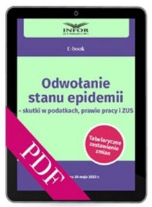 Okładka: Odwołanie stanu epidemii– skutki w podatkach, prawie pracy i ZUS