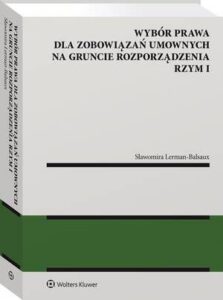 Okładka: Wybór prawa dla zobowiązań umownych na gruncie rozporządzenia Rzym I