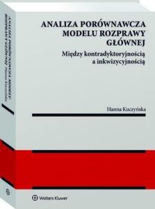 Okładka: Analiza porównawcza modelu rozprawy głównej: między kontradyktoryjnością a inkwizycyjnością