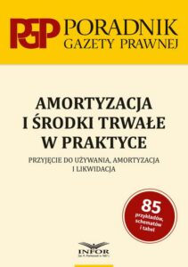 Okładka: Amortyzacja i środki trwałe w praktyce. Przyjęcie do używania , amortyzacja i likwidacja