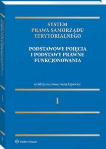 Okładka: System Prawa Samorządu Terytorialnego. Tom 1. Samorząd terytorialny: pojęcia podstawowe i podstawy prawne funkcjonowania
