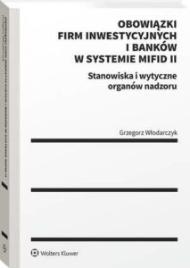 Okładka: Obowiązki firm inwestycyjnych i banków w systemie MiFID II. Stanowiska i wytyczne organów nadzoru