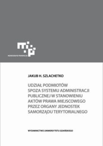 Okładka: Udział podmiotów spoza systemu administracji publicznej w stanowieniu aktów prawa miejscowego