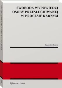 Okładka: Swoboda wypowiedzi osoby przesłuchiwanej w procesie karnym