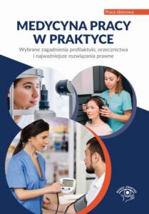 Okładka: Medycyna pracy w praktyce Wybrane zagadnienia profilaktyki, orzecznictwa i najważniejsze rozwiązania prawne
