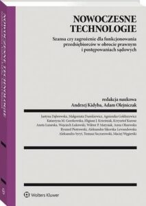 Okładka: Nowoczesne technologie – szansa czy zagrożenie dla funkcjonowania przedsiębiorców w obrocie prawnym i postępowaniach sądowych