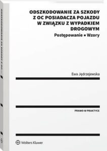 Okładka: Odszkodowanie za szkody z OC posiadacza pojazdu w związku z wypadkiem drogowym. Postępowanie. Wzory