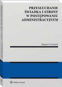 Okładka: Przesłuchanie świadka i strony w postępowaniu administracyjnym