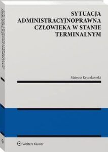 Okładka: Sytuacja administracyjnoprawna człowieka w stanie terminalnym
