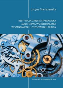 Okładka: Instytucja zajęcia stanowiska jako forma współdziałania w stanowieniu i stosowaniu prawa