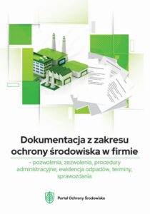 Okładka: Dokumentacja z zakresu ochrony środowiska w firmie. pozwolenia, zezwolenia, procedury administracyjne