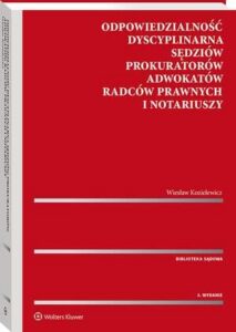 Okładka: Odpowiedzialność dyscyplinarna sędziów, prokuratorów, adwokatów, radców prawnych i notariuszy